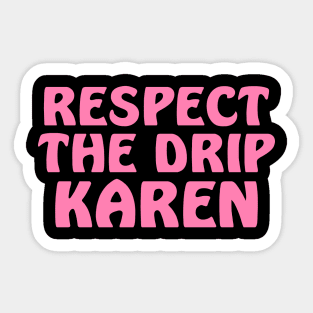 Respect the drip Karen Sticker